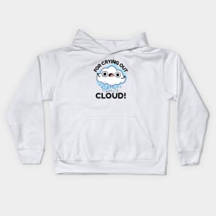 For Crying Out Cloud Cute Weather Pun Kids Hoodie